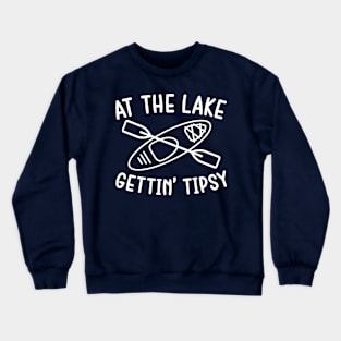 At The Lake Gettin' Tipsy Kayaking Camping Crewneck Sweatshirt